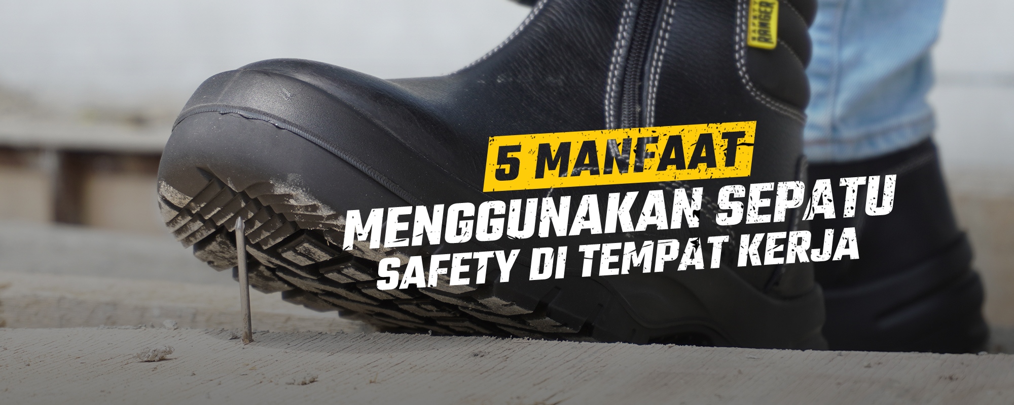 5 Manfaat Menggunakan Sepatu Safety Di Tempat Kerja Safety Ranger Protective Footwear Company